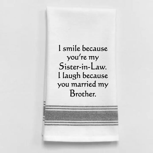 "I smile because you're my Sister-in-Law.. Tea Towel