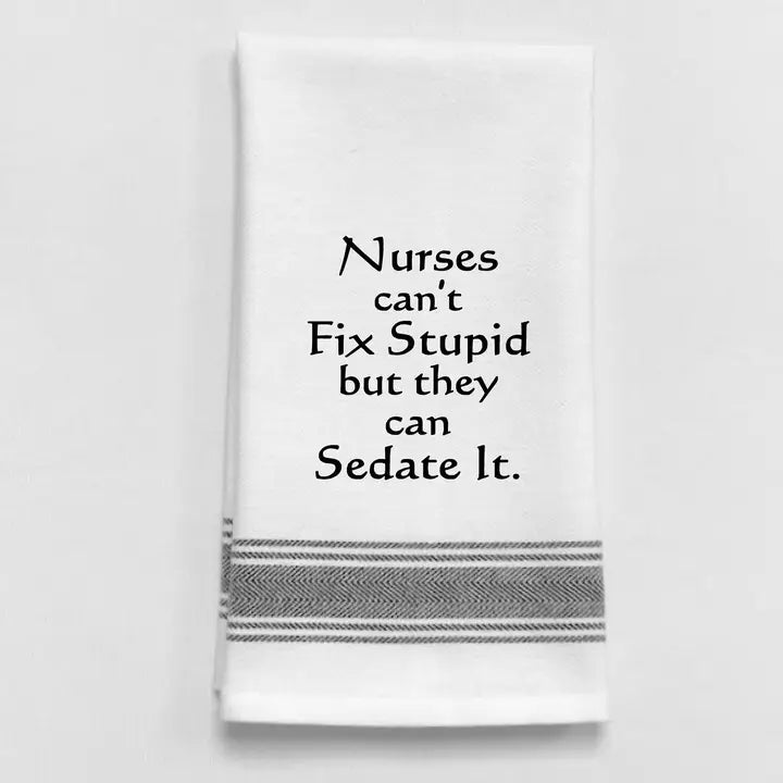 "Nurses can't fix stupid but".. Tea Towel