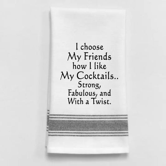 "I choose my friends how I like my cocktails"... Tea Towel